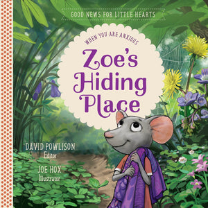 Zoe's Hiding Place: When You Are Anxious by Powlison, David (9781948130233) Reformers Bookshop