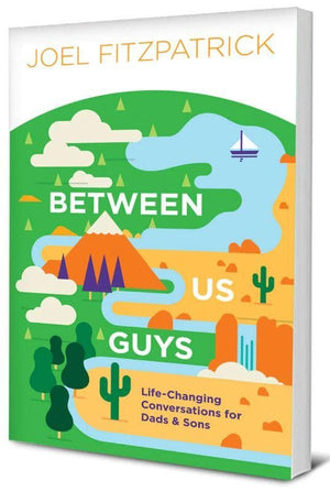 Between Us Guys: Life-Changing Conversations for Dads and Sons by Fitzpatrick, Joel (9781948130325) Reformers Bookshop
