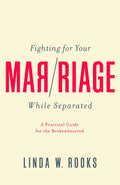 Fighting for Your Marriage While Separated by Rooks, Linda W. (9781948130530) Reformers Bookshop