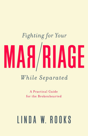 Fighting for Your Marriage While Separated by Rooks, Linda W. (9781948130530) Reformers Bookshop