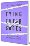 Tying Their Shoes: A Christ-Centered Approach to Preparing for Parenting by Green, Rob & Green, Stephanie (9781948130615) Reformers Bookshop