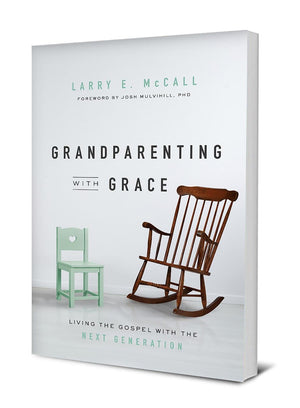 Grandparenting with Grace: Living the Gospel with the Next Generation by McCall, Larry E (9781948130691) Reformers Bookshop