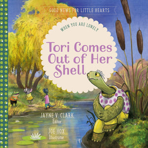 Tori Comes Out of Her Shell: When You Are Lonely by Clark, Jayne (9781948130769) Reformers Bookshop