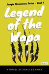 Legend of the Wapa: Jungle Missionary Series Book 1