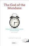 God of the Mundane, The: Reflections on Ordinary Life for Ordinary People