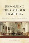 Reforming the Catholic Tradition: The World Word for the Whole Church by Joseph Minich (Editor)
