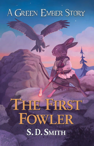 First Fowler, The: Green Ember Archer Book 2 by S. D. Smith