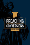 Preaching for Conversions by Smith, Jeff (9781952599002) Reformers Bookshop
