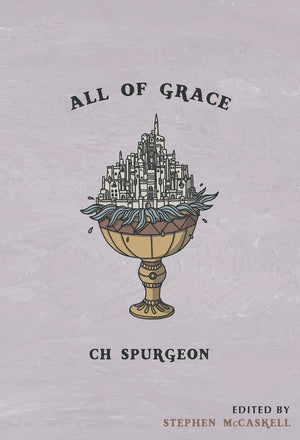 All of Grace by Spurgeon, Charles Haddon (9781952599125) Reformers Bookshop