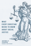 What Every Christian Needs To Know About Social Justice by Jeffrey D. Johnson
