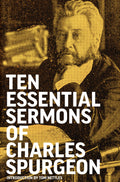 Ten Essential Sermons of Charles Spurgeon
