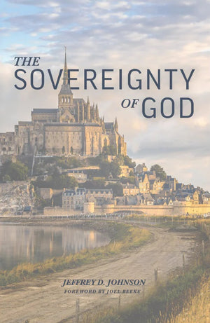 Sovereignty of God, The by Jeffrey D. Johnson