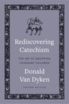 Rediscovering Catechism: The Art Of Equipping Covenant Children