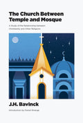Church Between Temple and Mosque, The: A Study of the Relationship between Christianity and Other Religions by J. H. Bavinck; Daniel Strange (Editor)