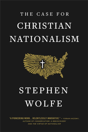 Case for Christian Nationalism, The by Stephen Wolfe