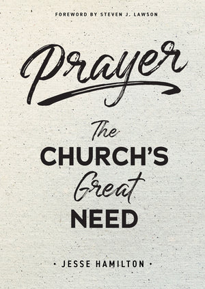 Prayer: The Church’s Great Need by Jesse Hamilton