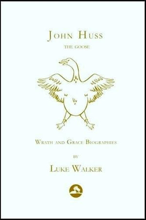 John Huss: The Goose by Walker, Luke (9781976394645) Reformers Bookshop