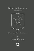 Martin Luther: The Iron Pen by Walker, Luke (9781977988904) Reformers Bookshop