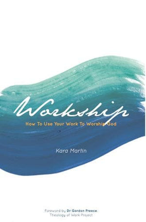 Workship: How to use Your Work to Worship God by Martin, Kara (9789811128134) Reformers Bookshop
