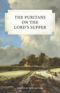 Puritans on the Lord's Supper, The by Don Kistler (Editor)