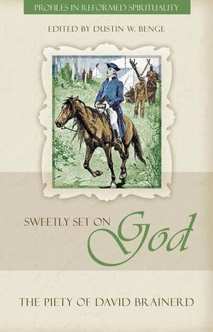 Sweetly Set on God: The Piety of David Brainerd by Benge, Dustin (9781601784520) Reformers Bookshop