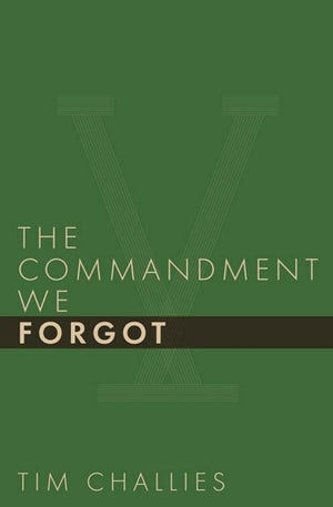 9781941114391-Commandment We Forgot, The-Challies, Tim