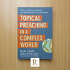 Topical Preaching in a Complex World: How to Proclaim Truth and Relevance At the Same Time