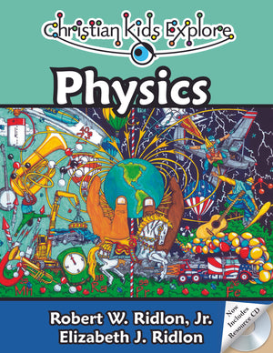 Christian Kids Explore Physics (2nd Edition) by Ridlon, Jr., Robert W. and Ridlon, Elizabeth J. (9781892427212) Reformers Bookshop
