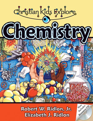 Christian Kids Explore Chemistry (2nd Edition) by Ridlon, Jr., Robert W. and Ridlon, Elizabeth J. (9781892427229) Reformers Bookshop