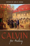 Calvin for Today by Beeke, Joel R. (ed.) (9781601780843) Reformers Bookshop