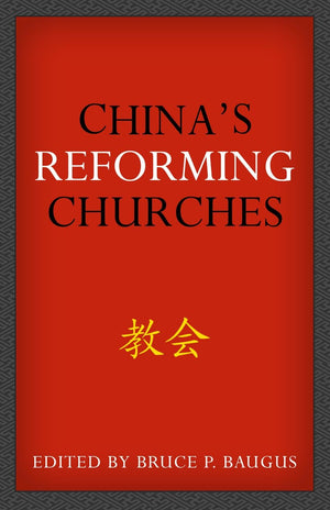 China’s Reforming Churches: Mission, Polity, and Ministry in the Next Christendom by Baugus, Bruce P. (9781601783172) Reformers Bookshop
