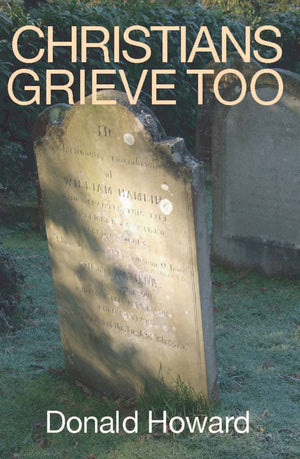 Christians Grieve Too | Howard, Donald | 9780851513157