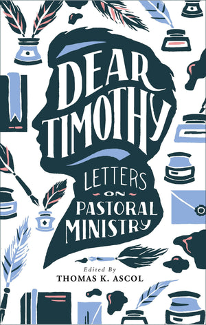 Dear Timothy: Letters on Pastoral Ministry | Ascol (Ed)| 9781943539017