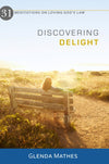 Discovering Delight: 31 Meditations on Loving God's Law by Mathes, Glenda (9781601783523) Reformers Bookshop