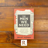 Men We Need, The: God’s Purpose for the Manly Man, the Avid Indoorsman, or Any Man Willing to Show Up