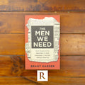 Men We Need, The: God’s Purpose for the Manly Man, the Avid Indoorsman, or Any Man Willing to Show Up