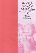 The High Calling of Motherhood | Chantry Walter J | 9780851515182