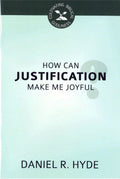 How Can Justification Make Me Joyful? by Hyde, Daniel R. (9781601785459) Reformers Bookshop