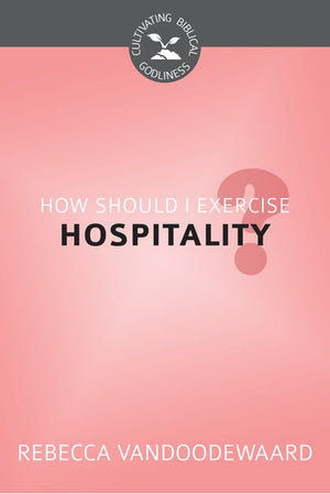 CBG How Should I Exercise Hospitality? by VanDoodewaard, Rebecca (9781601785473) Reformers Bookshop