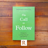 Call to Follow, The: Hearing Jesus in a Culture Obsessed with Leadership