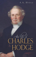 Life of Charles Hodge | Hodge AA | 9781848710900
