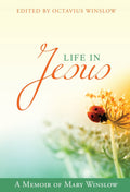 Life in Jesus: A Memoir of Mary Winslow by Winslow, Octavius (9781601782908) Reformers Bookshop