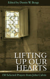 Lifting up our Hearts - 150 Selected Prayers from John Calvin by Benge, Dustin (9781601781932) Reformers Bookshop