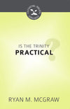 CBG Is the Trinity Practical? by McGraw, Ryan M. (9781601784711) Reformers Bookshop
