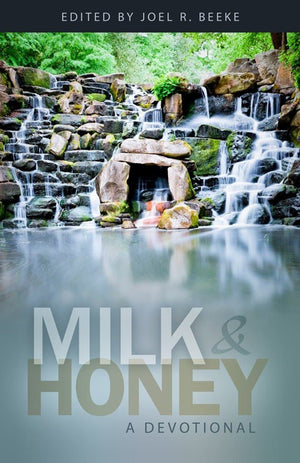 Milk and Honey: A Devotional by Beeke, Joel R. (9781601781116) Reformers Bookshop