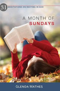 A Month of Sundays - 31 Meditations on Resting in God by Mathes, Glenda (9781601781949) Reformers Bookshop