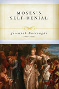 Moses' Self Denial by Burroughs, Jeremiah (9781601780942) Reformers Bookshop