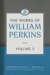 The Works of William Perkins, Volume 3 by Perkins, William (9781601784933) Reformers Bookshop
