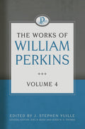 The Works of William Perkins, Volume 4 by Perkins, William (9781601785091) Reformers Bookshop