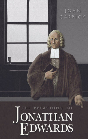 The Preaching of Jonathan Edwards | Carrick John | 9780851519838